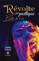 Couverture du livre « Revolte poetique - belle de l'air » de Amsili Joelle aux éditions Le Lys Bleu