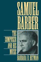 Couverture du livre « Samuel Barber: The Composer and His Music » de Heyman Barbara B aux éditions Oxford University Press Usa