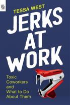 Couverture du livre « JERKS AT WORK - TOXIC COWORKERS AND WHAT TO DO ABOUT THEM » de Tessa West aux éditions Portfolio