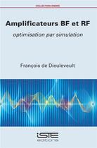 Couverture du livre « Amplificateurs BF et RF ; optimisation par simulation » de Francois De Dieuleveult aux éditions Iste