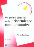 Couverture du livre « Les Grandes Decisions De La Jurisprudence Communautaire » de Patrick Rambaud aux éditions Hachette Education