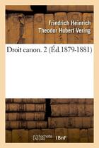 Couverture du livre « Droit canon. 2 (ed.1879-1881) » de Vering F H T H. aux éditions Hachette Bnf