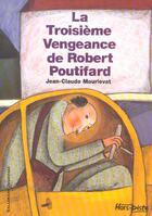 Couverture du livre « La troisième vengeance de Robert Poutifard » de Jean-Claude Mourlevat aux éditions Gallimard-jeunesse