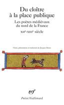 Couverture du livre « Du cloître à la place publique ; les poètes médiévaux du Nord de la France (XIIe-XIIIe siècles) » de  aux éditions Gallimard