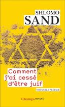 Couverture du livre « Comment j'ai cessé d'être juif » de Shlomo Sand aux éditions Flammarion