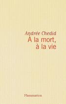 Couverture du livre « À la mort, à la vie » de Andree Chedid aux éditions Flammarion