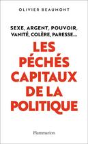 Couverture du livre « Les péchés capitaux de la politique ; sexe, argent, pouvoir, vanité, colère, paresse... » de Beaumont Olivier aux éditions Flammarion