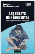 Couverture du livre « Les éclats de néandertal ; chez les artisans de la préhistoire » de Jean-Luc Piel-Desruisseaux aux éditions Dunod
