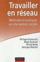Couverture du livre « Travailler en reseau. methodes et pratiques en intervention sociale » de Dumoulin/Dumont aux éditions Dunod