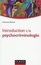 Couverture du livre « Introduction à la psychocriminologie » de Catherine Blatier aux éditions Dunod