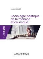 Couverture du livre « Sociologie politique de la menace et du risque » de Marc Milet aux éditions Armand Colin