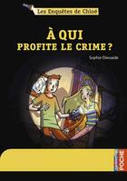 Couverture du livre « Les enquêtes de Chloé ; à qui profite le crime ? » de Sophie Dieuaide et Alberto Pagliaro aux éditions Casterman Jeunesse