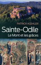 Couverture du livre « Sainte-Odile ; le mont et les grâces » de Patrick Koehler aux éditions Cerf