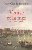 Couverture du livre « Venise et la mer, XIIe - XVIIe siècle » de Jean-Claude Hocquet aux éditions Fayard
