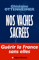 Couverture du livre « Nos vaches sacrées » de Ghislaine Ottenheimer aux éditions Albin Michel