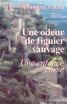 Couverture du livre « Une odeur de figuier sauvage - une enfance corse » de Antoine Ciosi aux éditions Albin Michel