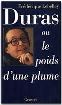 Couverture du livre « Duras ou le poids d'une plume » de Frederique Lebelley aux éditions Grasset