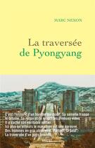 Couverture du livre « La traversée de Pyongyang » de Marc Nexon aux éditions Grasset Et Fasquelle