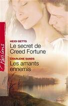 Couverture du livre « Le secret de Creed Fortune ; les amants ennemis » de Heidi Betts et Charlene Sands aux éditions Harlequin