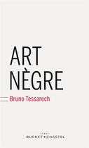 Couverture du livre « Art nègre » de Bruno Tessarech aux éditions Buchet/chastel