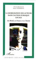 Couverture du livre « La mobilisation des acteurs dans l'action publique locale ; au Brésil, en France et en Tunisie » de Pierre Teisserenc et Collectif aux éditions L'harmattan