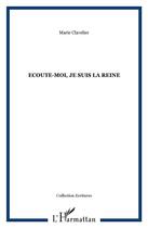 Couverture du livre « Écoute-moi, je suis la reine » de Marie Clavelier aux éditions L'harmattan