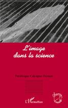 Couverture du livre « L'image dans la science » de Frederique Calcagno-Tristant aux éditions L'harmattan