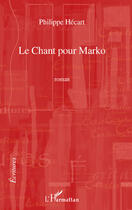 Couverture du livre « Chant pour Marko » de Philippe Hecart aux éditions Editions L'harmattan