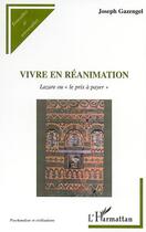 Couverture du livre « Vivre en réanimation ; Lazare ou le prix à payer » de Joseph Gazengel aux éditions Editions L'harmattan