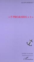 Couverture du livre « 5 pro&sies + 1 » de Alain Robinet aux éditions Editions L'harmattan