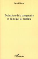 Couverture du livre « Évaluation de la dangerosité et du risque de récidive » de Gerard Niveau aux éditions Editions L'harmattan