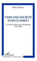 Couverture du livre « Vers une société sans classes ? le cas de la société suisse contemporaine, 1970-2008 » de Robin Tillmann aux éditions Editions L'harmattan