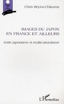 Couverture du livre « Images du japon en france et ailleurs ; entre japonisme et multiculturalisme » de Chris Reyns-Chikuma aux éditions L'harmattan