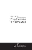 Couverture du livre « Enquete salée à Noirmoutier! » de B-P aux éditions Editions Le Manuscrit