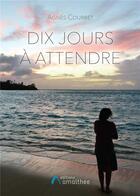 Couverture du livre « Dix jours à attendre » de Agnes Courbet aux éditions Amalthee