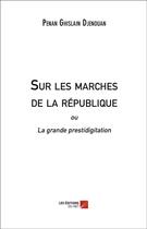 Couverture du livre « Sur les marches de la république » de Penan Ghislain Djenouan aux éditions Editions Du Net