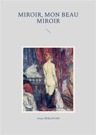 Couverture du livre « Miroir, mon beau miroir » de Annie Berlingen aux éditions Books On Demand