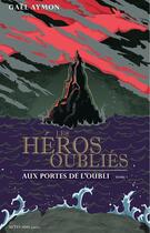 Couverture du livre « Les héros oubliés Tome 1 ; aux portes de l'oubli » de Gael Aymon aux éditions Actes Sud Jeunesse