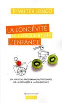 Couverture du livre « La longévité se conquiert dès l'enfance » de Valter Longo aux éditions Actes Sud