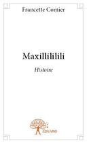 Couverture du livre « Maxillililili » de Francette Comier aux éditions Edilivre
