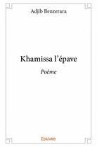 Couverture du livre « Khamissa l'épave ; poème » de Adjib Benzerara aux éditions Edilivre