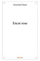 Couverture du livre « Encre rose » de Franckel Senat aux éditions Edilivre