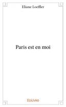 Couverture du livre « Paris est en moi » de Eliane Loeffler aux éditions Edilivre