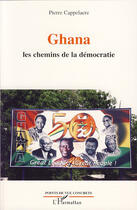 Couverture du livre « Ghana ; les chemins de la démocration » de Pierre Cappelaere aux éditions Editions L'harmattan