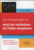 Couverture du livre « Les indispensables du droit des institutions europeennes » de Oliva Anne-Marie aux éditions Ellipses