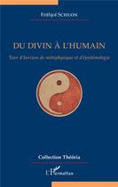 Couverture du livre « Du divin à l'humain ; tour d'horizon de métaphysique et d'épistemologie » de Frithjof Schuon aux éditions L'harmattan