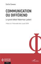 Couverture du livre « Communication ou différend ; le grand débat Habermas-Lyotard » de Oumarou Garba aux éditions L'harmattan