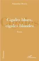 Couverture du livre « Cigales blues, cigales blondes » de Amandine Brasey aux éditions L'harmattan