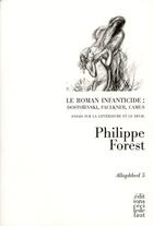 Couverture du livre « Le roman infanticide : Dostoïevski, Faulkner, Camus » de Philippe Forest aux éditions Cecile Defaut