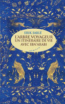 Couverture du livre « L'arbre voyageur ; un itinéraire de vie avec Ibn Arabi » de Erik Sable aux éditions Almora